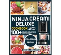 Ninja creami deluxe cookbook 2025: 100+ creamy, healthy frozen desserts recipes for ice cream, slushi, gelato and more for every occasion