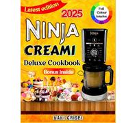 Ninja Creami Deluxe Cookbook 2025: Quick, Delicious, and Guilt-Free Frozen Treats Featuring Ice Cream, Sorbets, Gelato, Milkshakes, and More for Everyday Joy