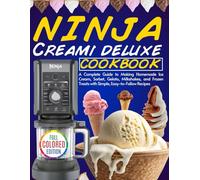 ninja creami deluxe cookbook for beginners (full coloured edition): A Complete Guide to Making Homemade Ice Cream, Sorbet, Gelato, Milkshakes, and Frozen Treats with Simple, Easy-to-Follow Recipes
