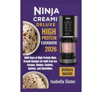 Ninja Creami Deluxe High Protein Cookbook 2026: 2000 Days of High-Protein Ninja Creami Recipes for Guilt-Free Ice Creams, Shakes, Sorbets, Gelatos, and Smoothies