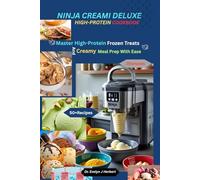 NINJA CREAMI DELUXE HIGH-PROTEIN COOKBOOK: Master High-Protein Frozen Treats And Creamy Meal Prep With Ease