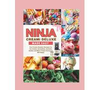 Ninja Creami Deluxe Made Simple: Creamy and Fun Frozen Dessert Recipes for Ice Cream, Smoothies, Sorbets, Gelato & More