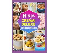 NINJA CREAMI DELUXE PROTEIN COOKBOOK: Quick Low Calorie High Protein Recipes & Easy to Follow Guideline for Making Homemade Frozen Treats, Ice Cream, Smoothie Bowls, Mix Ins and Milkshakes
