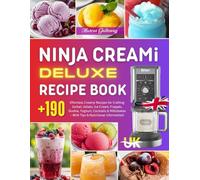 Ninja CREAMi Deluxe Recipe Book UK: +190 Effortless Creamy Recipes for Crafting Sorbet, Gelato, Ice Cream, Frappés, Slushie, Yoghurt, Cocktails & Milkshakes - With Tips & Nutritional Information!