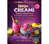 Ninja CREAMi High-Protein Cookbook for Beginners: 75+ Guilt-Free Ice Creams, Sorbets & Smoothies-Quick Frozen Treats to Fuel Your Healthy Lifestyle