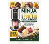 Ninja Creami High-Protein Cookbook for Beginners: Easy Protein Ice Creams, Frozen Yogurts, Sorbets & Smoothie Bowls for Weight Loss, Muscle Building, ... Everyday Treats (The Ninja Creami Magic)