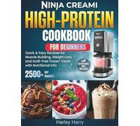 Ninja Creami High-Protein Cookbook For Beginners: Quick & Easy Recipes for Muscle Building, Weight Loss, Guilt-Free Frozen Treats with Nutritional Info
