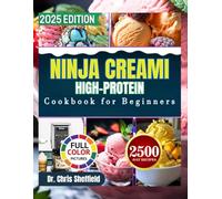 Ninja Creami High Protein Cookbook for Beginners: Wholesome & Delicious Ninja Creami Recipes for Protein-Packed Ice Creams, Sorbets, Gelatos, Smoothies, and Milkshakes (The Frozen Ninja Chronicles)