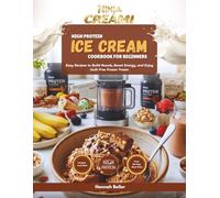Ninja CREAMi High Protein Ice Cream Cookbook for Beginners: Easy Recipes to Build Muscle, Boost Energy, and Enjoy Guilt Free Frozen Treats