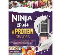 Ninja Creami High-Protein Recipes: Delicious Low-Sugar Recipes to Build Muscle, Burn Fat, and Satisfy Your Sweet Tooth