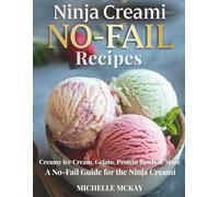 Ninja Creami No-Fail Recipes: Creamy Ice Cream, Gelato, Sorbets, Protein Bowls & More: A No-Fail Guide for the Ninja Creami (Ninja Creami Cookbooks)