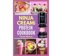 Ninja Creami Protein Cookbook: Quick Easy Low Calorie High Protein Recipes & Step by Step Instructions for Making Delicious Homemade Smoothie Bowls, Ice Cream and Milkshakes