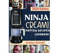 Ninja CREAMi Protein Recipe Cookbook: Transform Ordinary Ingredients into Extraordinary and Mouthwatering Ice Cream, Smoothie Bowl, Sorbet Recipes (and Never Feel Deprived Again)