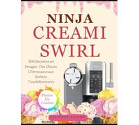 Ninja CREAMi Swirl: 300 Recettes en Images : Des Glaces Crémeuses aux Sorbets Tourbillonnants