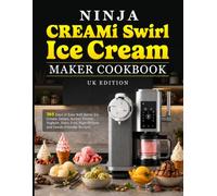 Ninja CREAMi Swirl Ice Cream Maker Cookbook UK Edition: 365 Days of Easy Soft Serve, Ice Cream, Gelato, Sorbet, Frozen Yoghurt, Dairy-Free, High-Protein and Family-Friendly Recipes