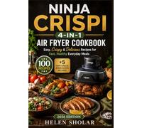 Ninja Crispi 4in1 Air Fryer Cookbook: Easy, Crispy & Delicious Recipes for Fast, Healthy Everyday Meals