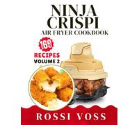Ninja Crispi Air Fryer Cookbook: 169 Quick & Crispy Sides, Snacks, Breads & Sweet Treats for the Ninja Crispi and Crispi PRO (New Edition Volume 2)