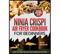 NINJA CRISPI AIR FRYER COOKBOOK FOR BEGINNERS 2025: Master Your Ninja Crispi with Quick & Delicious Air Fryer Meals