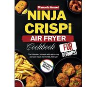 Ninja CRISPi Air Fryer Cookbook for Beginners: The Ultimate Cookbook with quick, easy and tasty meals for the XXL Air Fryer including recipes images