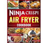 Ninja Crispi Air Fryer Cookbook (My Ninja Recipe Series)