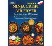 Ninja Crispi Air Fryer Recettes pour Débutants: Rapide, sain et pratique au quotidien, moins de stress en cuisine et plus de repas en famille.