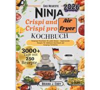 Ninja Crispi and Crispi Pro Air Fryer kochbuch: Knusprige Kreationen für jeden Genuss - Inspirierende Rezepte für mühelosen Geschmack und knusprige Perfektion
