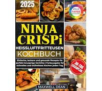 Ninja Crispi Heissluftfritteuse Kochbuch: Einfache, leckere und gesunde Rezepte für perfekt knusprige Gerichte | Vollfarbige Ausgabe für schnelles und müheloses Kochen jeden Tag