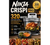 Ninja Crispi Pro 320 Recettes pour une Cuisine Plus Croustillante, Plus Rapide et Plus Savoureuse