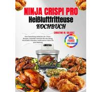 Ninja Crispi Pro Heißluftfritteuse Kochbuch: Eine Sammlung einfacher Air-Fryer-Rezepte, Schneller Gerichte für den Alltag, Herzhafter Klassiker und Kreativer Ideen für jede Mahlzeit