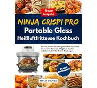 Ninja Crispi Pro Portable Glass Heißluftfritteuse Kochbuch: Schnelle, leckere Gerichte ganz einfach zubereitet mit nur einer Schüssel, alltäglichen Zutaten und klaren Schritt-für-Schritt-Anleitungen