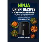 NINJA CRISPI RECIPES COOKBOOK FOR BEGINNERS: NINJA CRISPI RECIPES COOKBOOK FOR BEGINNERS Easy, Delicious, and Healthy Meals Made Simple Discover the ... with Your Ninja Crispi Matthew Pollard