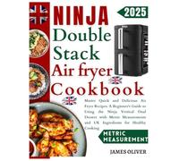 Ninja Double Stack Air Fryer Cookbook: Quick And Delicious Air Fryer Recipes: A Beginner's Guide To Using The Ninja Vertical Dual Drawer With Metric Measurements & UK Ingredients For Healthy Cooking