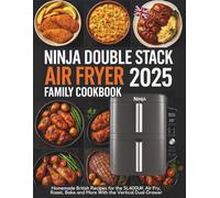Ninja Double Stack Air Fryer Family Cookbook 2025 UK: Homemade British Recipes for the SL400UK, Air Fry, Roast, Bake and More with the Vertical Dual-Drawer