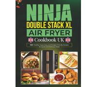 Ninja Double Stack XL Air Fryer Cookbook UK: 140+ Healthy, Super-Easy, and Budget-Friendly Recipes for Quick and Delicious Meals