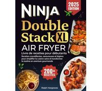 Ninja Double Stack XL Air Fryer, Livre de recettes pour débutants: 200+ recettes croustillantes, savoureuses et légères pour simplifier la cuisine saine et transformer la routine en aventure gourmande
