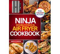 NINJA DOUBLE STACK XL COOKBOOK: Transform Everyday Ingredients into Delicious Creations with Ease