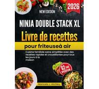 Ninja Double Stack XL Livre de recettes pour friteuse à air: Cuisine familiale saine simplifiée avec des recettes rapides et croustillantes pour tous les jours à la maison