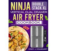 Ninja Double Stack XL Vertical Dual Drawer Air Fryer Cookbook: Quick, Easy & Delicious Ninja Double Stack XL Air Fryer Recipes for Your Dual Basket Air Fryer