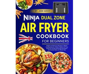 Ninja Dual Zone Air Fryer Cookbook for Beginners: +178 Simple and Delicious Recipes to Master Cooking Secrets. Perfect Healthy Air Fryer Book UK ... Information and Diverse Menu for Whole Year.