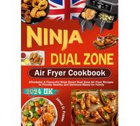 Ninja Dual Zone Air Fryer Cookbook for Beginners UK 2024: Affordable & Flavourful Ninja Smart Dual Zone Air Fryer Recipes to Provide Healthy and Delicious Meals for Family