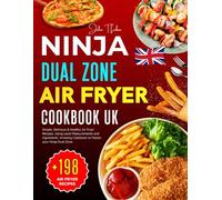 Ninja Dual Zone Air Fryer Cookbook UK: +198 Simple, Delicious & Healthy Air Fryer Recipes. Using Local Measurements and Ingredients. Amazing Cookbook to Master your Ninja Dual Zone.