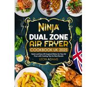 Ninja Dual Zone Air Fryer Cookbook UK 2025: Quick and Easy UK-Inspired Dishes for Your Air Fryer with Cooking Tips for Best Results