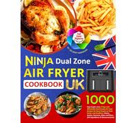Ninja Dual Zone Air Fryer Cookbook UK - Full Color Pictures Version: 1000 Days Super-easy, Crispy and Affordable Homemade Air Fryer Recipes for Busy People to Cook Faster and Healthier.