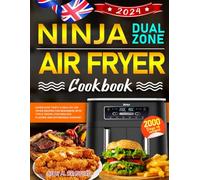 Ninja Dual Zone Air Fryer Cookbook UK: Super Easy Tasty & Healthy Air fryer Recipes for Beginners with Tips & Tricks | for Endless Flavors and Affordable Cooking