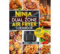 Ninja Dual Zone Air Fryer UK Cookbook for Beginners: 1200 Days Easy-to-Follow and Time-Saving Recipes to Unlock the Mysteries Of The Culinary World