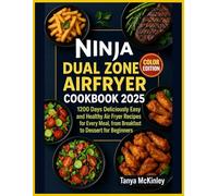 Ninja Dual Zone Airfryer Cookbook: Deliciously Easy and Healthy Air Fryer Recipes for Every Meal, from Breakfast to Dessert