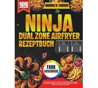 NINJA DUAL ZONE AIRFRYER REZEPTBUCH: Der ultimative Leitfaden für schnelle und einfache Mahlzeiten mit über 100 köstlichen Rezepten sowie einem ... Frühstück, Mittagessen, Abendessen und Snacks