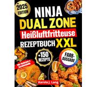 Ninja Dual Zone Heißluftfritteuse Rezeptbuch | FARBAUSGABE: Das XXL Air-Fryer-Kochbuch mit vielen schnellen, einfachen und köstlichen Gerichten - inkl. FlexDrawer & Garzeitentabelle