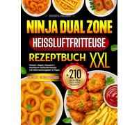 Ninja Dual Zone Heißluftfritteuse Rezeptbuch XXL: +210 Leckere und Gesunde Airfryer Rezepte für die ganze Familie | Fleisch, Vegan, Desserts | ... & Tipps | BONUS: 18 Brotideen.