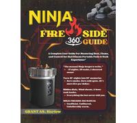 NINJA FIRESIDE 360 GUIDE: A Complete User Guide For Mastering Heat, Flame, and Control for theUltimate Portable Patio & Deck Experience”